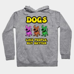 Dogs Are Better Hoodie